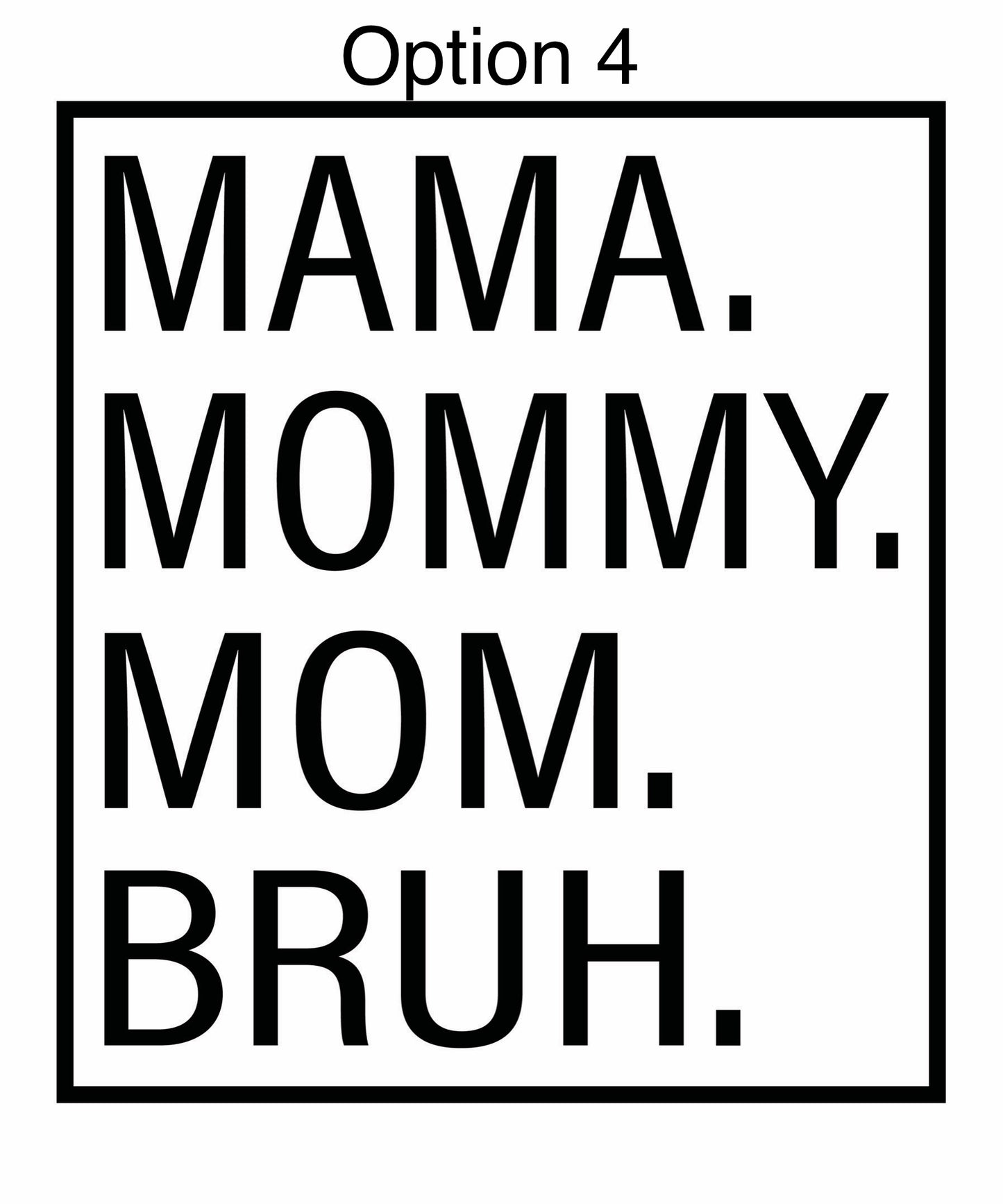 MAMA —> BRUH shirt